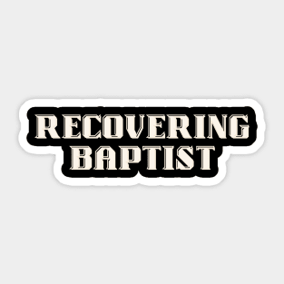 Recovering Baptist Sticker